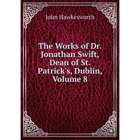 

Книга The Works of Dr. Jonathan Swift, Dean of St. Patrick's, Dublin, Volume 8