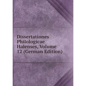 

Книга Dissertationes Philologicae Halenses, Volume 12 (German Edition)