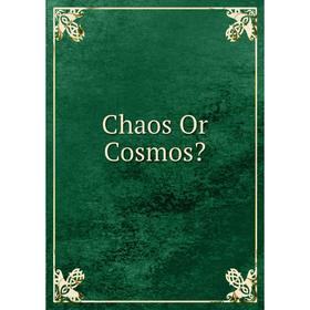 

Книга Chaos Or Cosmos