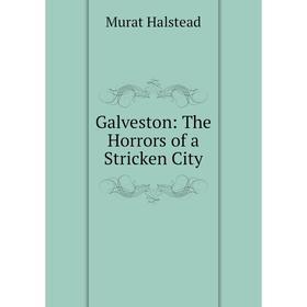 

Книга Galveston: The Horrors of a Stricken City
