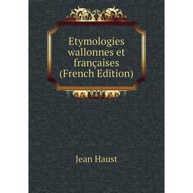 

Книга Etymologies wallonnes et françaises (French Edition)