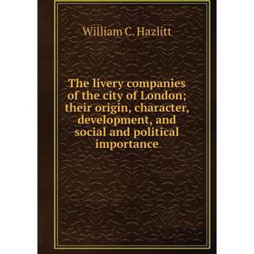 

Книга The livery companies of the city of London; their origin, character, development, and social and political importance