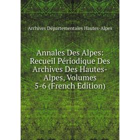 

Книга Annales Des Alpes: Recueil Périodique Des Archives Des Hautes-Alpes, Volumes 5-6 (French Edition)