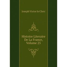 

Книга Histoire Literaire De La France, Volume 25