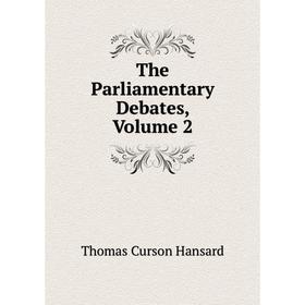 

Книга The Parliamentary Debates, Volume 2