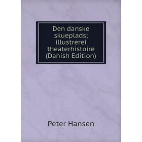 

Книга Den danske skueplads; illustrerei theaterhistoire (Danish Edition)