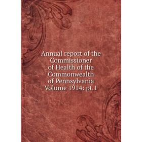 

Книга Annual report of the Commissioner of Health of the Commonwealth of Pennsylvania Volume 1914: pt.1