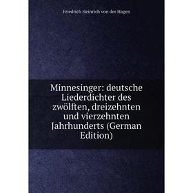 

Книга Minnesinger: deutsche Liederdichter des zwölften, dreizehnten und vierzehnten Jahrhunderts