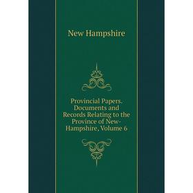 

Книга Provincial Papers. Documents and Records Relating to the Province of New-Hampshire, Volume 6