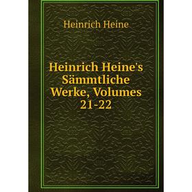 

Книга Heinrich Heine's Sämmtliche Werke, Volumes 21-22