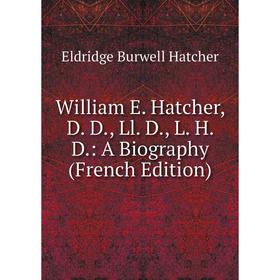

Книга William E. Hatcher, D. D., Ll. D., L. H. D.: A Biography (French Edition)