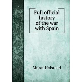 

Книга Full official history of the war with Spain