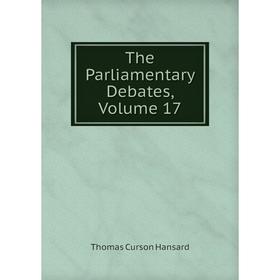 

Книга The Parliamentary Debates, Volume 17