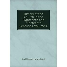 

Книга History of the Church in the Eighteenth and Nineteenth Centuries, Volume 1