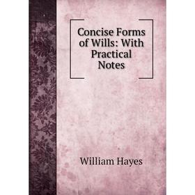 

Книга Concise Forms of Wills: With Practical Notes