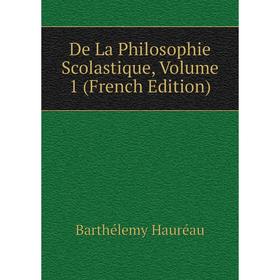 

Книга De La Philosophie Scolastique, Volume 1 (French Edition)