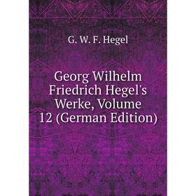 

Книга Georg Wilhelm Friedrich Hegel's Werke, Volume 12 (German Edition)