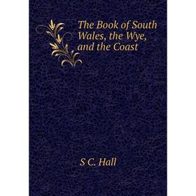 

Книга The Book of South Wales, the Wye, and the Coast