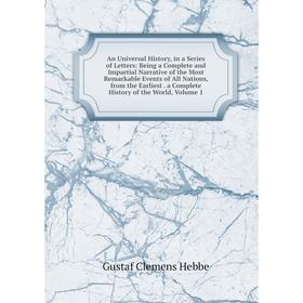 

Книга An Universal History, in a Series of Letters: Being a Complete and Impartial Narrative of the Most Remarkable Events of All Nations, from the Ea