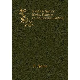 

Книга Friedrich Halm's Werke, Volumes 11-12 (German Edition)