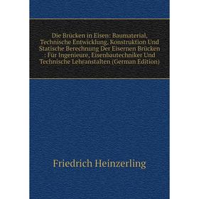 

Книга Die Brücken in Eisen: Baumaterial, Technische Entwicklung, Konstruktion Und Statische Berechnung Der Eisernen Brücken : Für Ingenieure, Eisenbau