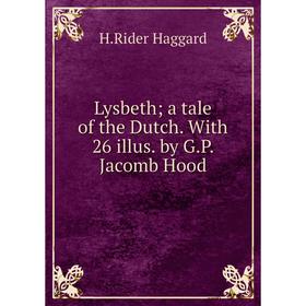 

Книга Lysbeth; a tale of the Dutch With 26 illus by GP Jacomb Hood