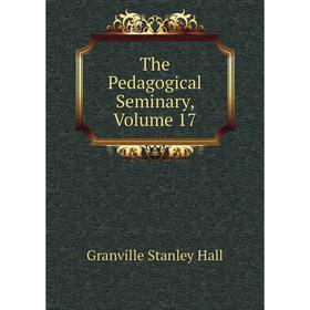 

Книга The Pedagogical Seminary, Volume 17
