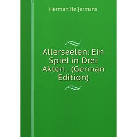 

Книга Allerseelen: Ein Spiel in Drei Akten. (German Edition)