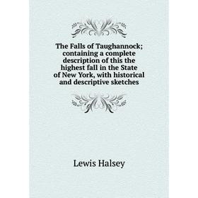 

Книга The Falls of Taughannock; containing a complete description of this the highest fall in the State of New York, with historical and descriptive s