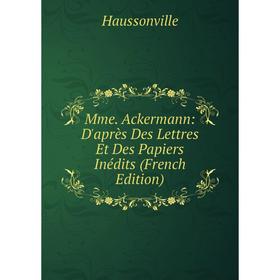 

Книга Mme Ackermann: D'après Des Lettres Et Des Papiers inédits