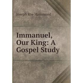 

Книга Immanuel, Our King: A Gospel Study