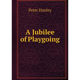 

Книга A Jubilee of Playgoing