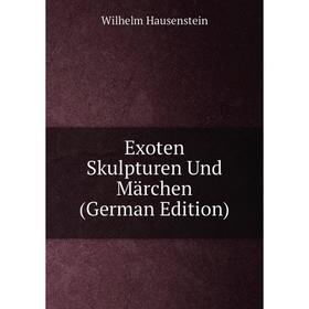 

Книга Exoten Skulpturen Und Märchen (German Edition)