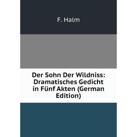 

Книга Der Sohn Der Wildniss: Dramatisches Gedicht in Fünf Akten (German Edition)