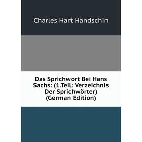 

Книга Das Sprichwort Bei Hans Sachs: (1.Teil: Verzeichnis Der Sprichwörter) (German Edition)