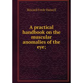 

Книга A practical handbook on the muscular anomalies of the eye