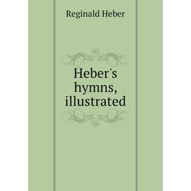 

Книга Heber's hymns, illustrated