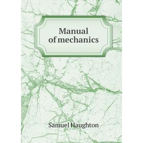 

Книга Manual of mechanics