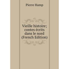 

Книга Vieille histoire; contes écrits dans le nord (French Edition)