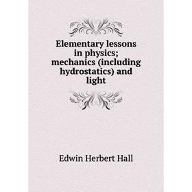 

Книга Elementary lessons in physics; mechanics (including hydrostatics) and light