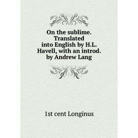 

Книга On the sublime Translated into English by HL Havell, with an introd by Andrew Lang