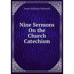 

Книга Nine Sermons On the Church Catechism