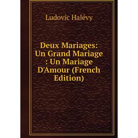 

Книга Deux Mariages: Un Grand Mariage: Un Mariage D'Amour (French Edition)