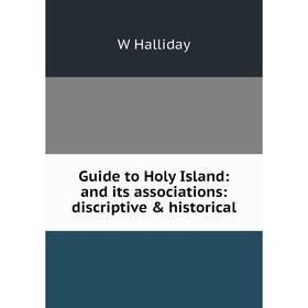 

Книга Guide to Holy Island: and its associations: discriptive & historical