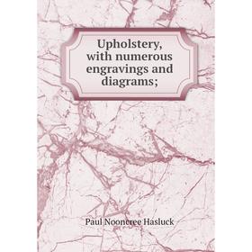 

Книга Upholstery, with numerous engravings and diagrams