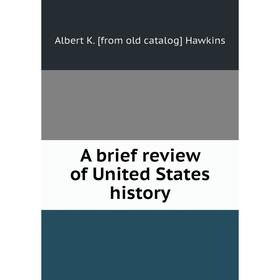 

Книга A brief review of United States history