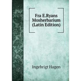 

Книга Fra E.Ryans Mosherbarium (Latin Edition)