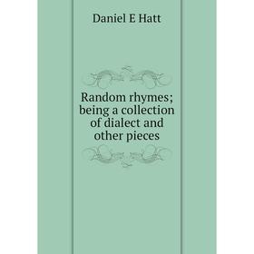 

Книга Random rhymes; being a collection of dialect and other pieces