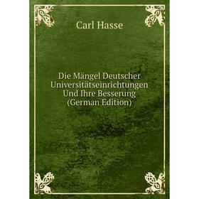 

Книга Die Mängel Deutscher Universitätseinrichtungen Und Ihre Besserung (German Edition)