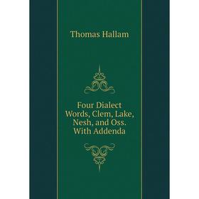 

Книга Four Dialect Words, Clem, Lake, Nesh, and Oss. With Addenda